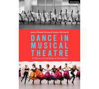 Dance in Musical Theatre: A History of the Body in Movement