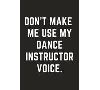 Dance Instructor Gifts: Dance Instructor Gag Gifts Presents Journal for Men Women | Humor Assistant Dance Coach Thank You Gift | Funny Appreciation ... | Future Dancer Choreographer in Progress