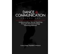 Dance is Communication: Understanding Dance Teaching through the Coach Gregg Teaching Method: 1