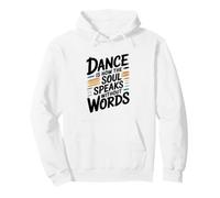 Dance Is How The Soul Speaks Without Words Dancing Pullover Hoodie