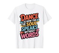 Dance is How The Soul Speaks Without Words Funny Dancing T-Shirt
