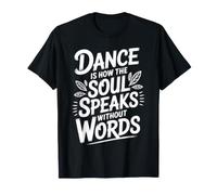 Dance is How The Soul Speaks Without Words Funny Dancing T-Shirt