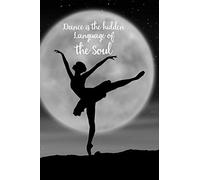 Dance is the hidden language of the soul: Blank Lined Journal Notebook, Funny Ballet Notebook, Ballet notebook, Ballet Journal, Ballerina notebook, ... Notebook for Ballet dancers, Ballet gifts