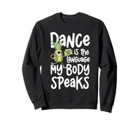 Dance Is The Language My Body Speaks Fun Sweatshirt