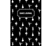 Dance Journal: Ballet Practice Journal to Whrite Down Notes about Dancing Lessons and Keep Track of your Performance