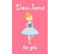 Dance Journal for Girls: Unique Inspirational Notebook Gift for Dancers and Teachers, Choreographers and Dance Lovers,