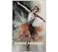 Dance Journal: Great gift for Ballet, Jazz, Tap, Modern or Hip Hop Dancers