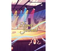 Dance Journal: Lined Notebook for Dancers to Track Practice Notes, Choreography Ideas, Goals and Progress