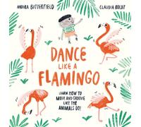 Dance Like a Flamingo: Move and Groove like the Animals Do!