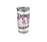 Dance Like No One is Watching Ballerina Dancer Ballet Girls Stainless Steel Insulated Tumbler