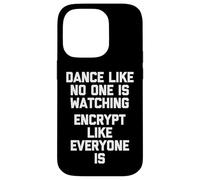 Dance Like No One Is Watching (Encrypt Like Everyone Is) Case for iPhone 14 Pro