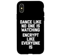 Dance Like No One Is Watching (Encrypt Like Everyone Is) Case for iPhone X/XS
