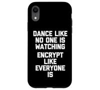 Dance Like No One Is Watching (Encrypt Like Everyone Is) Case for iPhone XR