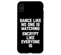Dance Like No One Is Watching (Encrypt Like Everyone Is) Case for iPhone XS Max