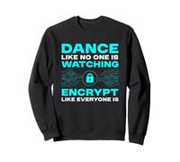 Dance Like No One Is Watching Encrypt Like Everyone Is Sweatshirt