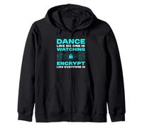 Dance Like No One Is Watching Encrypt Like Everyone Is Zip Hoodie