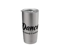 Dance Like Nobody is Watching Dancer Dance Couple Dancing Stainless Steel Insulated Tumbler