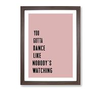 Dance Like Nobody'S Watching Typography Quote Framed Wall Art Print, Ready to Hang Picture for Living Room Bedroom Home Office Décor, Walnut A2 (64 x 46 cm)