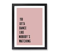 Dance Like Nobody'S Watching Typography Quote Framed Wall Art Print, Ready to Hang Picture for Living Room Bedroom Home Office Décor, Black A2 (64 x 46 cm)