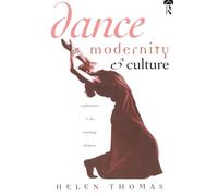 Dance, Modernity and Culture: Explorations in the Sociology of Dance