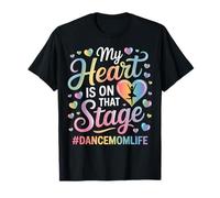 Dance Mom Heart on Stage Rainbow Comp Weekend Son Daughter T-Shirt