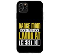 Dance Mom Status Living at the Studio Dance Mom Case for iPhone 11 Pro Max