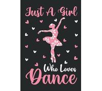 Dance Notebook: Just A Girl Who Loves Dance Notebook Journal For Women Girls Kids: Dance Notebook Journal Dairy - 110 Page Paperback Notebook - (6"x9")