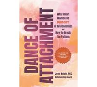 Dance of Attachment: Why Smart Women Do Dumb Sh*t in Relationships and How to Break the Pattern