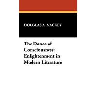 Dance of Consciousness: Enlightenment in Modern Literature: No. 16. (I.O.Evans Studies in the Philosophy & Criticism of Literature)