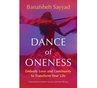 Dance of Oneness : Embody Love and Luminosity to Transform Your Life