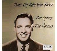 Dance Off Both Your Shoes! by Bob Crosby and the Bobcats