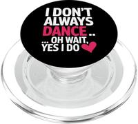 Dance Oh Wait Yes I Do I Dont Always Dancing Adults Dancers PopSockets PopGrip for MagSafe