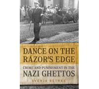 Dance on the Razor's Edge: Crime and Punishment in the Nazi Ghettos (German and European Studies)