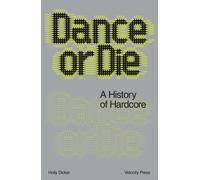 Dance Or Die: A History of Hardcore by Holly Dicker | Paperback | 2025