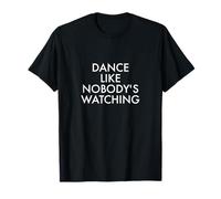 Dance outfit | Dance like nobody's watching T-Shirt