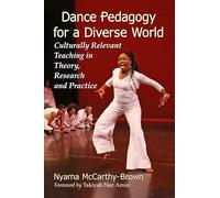Dance Pedagogy for a Diverse World: Culturally Relevant Teaching in Theory, Research and Practice