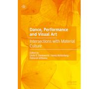 Dance, Performance and Visual Art: Intersections with Material Culture
