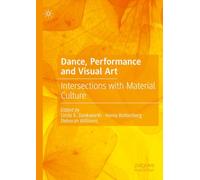 Dance, Performance and Visual Art: Intersections with Material Culture