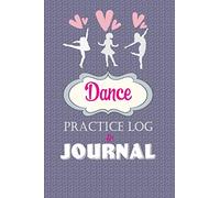 Dance Practice Log & Journal: A Cute Notebook for a Dancer - Perfect gift for a Jazz, Ballet, Tap, Contemporary or Hip Hop Dancer