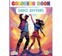 Dance Rhythms Coloring Book: A Fun Coloring Book, Activity Book for kids age 4-8 or more, Ballet, Contemporary Dance, Hip-Hop ,Tango, Flamenco, Salsa, ... Dance, Bachata The Magical Life of Dancing