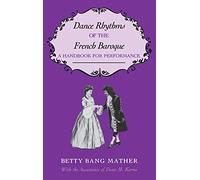 Dance Rhythms of the French Baroque: A Handbook for Performance (Music: Scholarship and Performance (Hardcover))