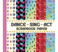 DANCE SING ACT SCRAPBOOK PAPER: 20 Sheets Double-Sided, 8.5" x 8.5", Decorative Craft Paper, 5 Theatrical Designs
