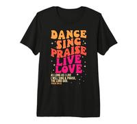 Dance Sing Praise Live Love Lord God Psalm Dancing Christian Premium T-Shirt