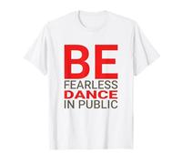 Dance Social Anxiety Be Fearless Funny Dancing Quote T-Shirt