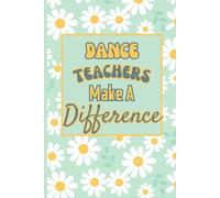Dance Teachers Make A Difference: Blank Lined Notebook - A Gift For Dance Teacher