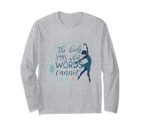 Dance The Body Says What Words Cannot Ballet Long Sleeve T-Shirt