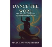 Dance The Word: Healing Grief and Trauma Through Liturgical Dance