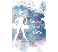 Dance Themed Unlined Notebook, Journal, Diary: Dance Themed Journal for women, dance journal for girls, Unlined Ballet lovers notebook, Diary