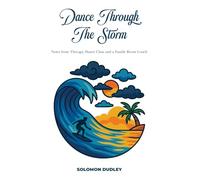 Dance through the Storm!: Notes From Therapy, Dance Class, &a Family Room Couch