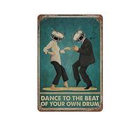 Dance to The Beat of Your Own Drum Metal Sign Vintage Aluminum Plate Sign Iron Painting Tin Poster Sign for Bar Men Cave Cafe Outdoor Garage Home Wall Decor Gifts